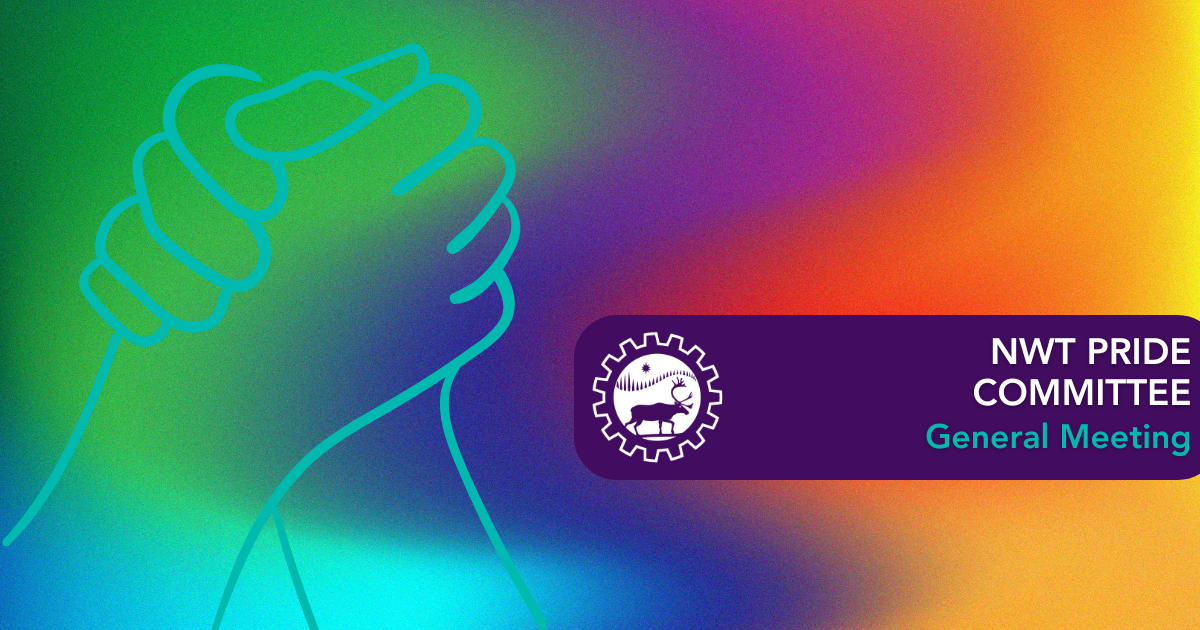 NWT Pride Committee - General Meeting - PSAC North